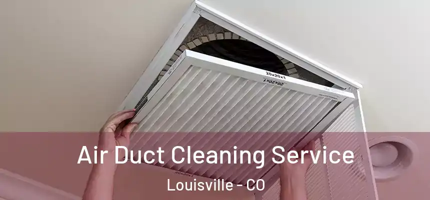  Air Duct Cleaning Service Louisville - CO