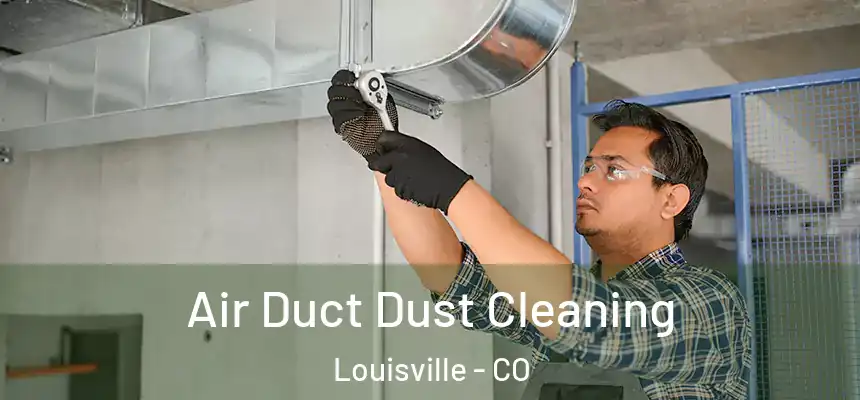 Air Duct Dust Cleaning Louisville - CO