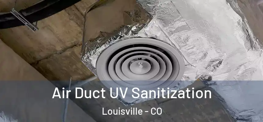 Air Duct UV Sanitization Louisville - CO