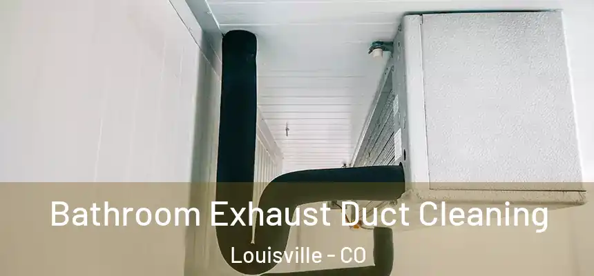  Bathroom Exhaust Duct Cleaning Louisville - CO