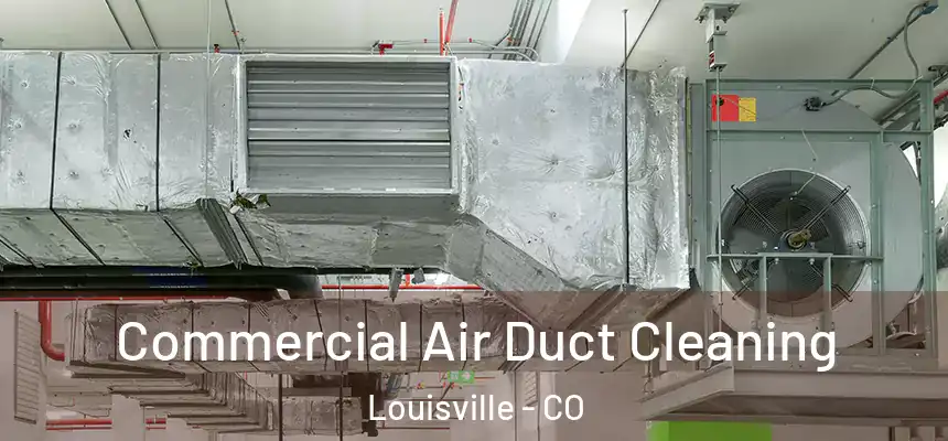  Commercial Air Duct Cleaning Louisville - CO