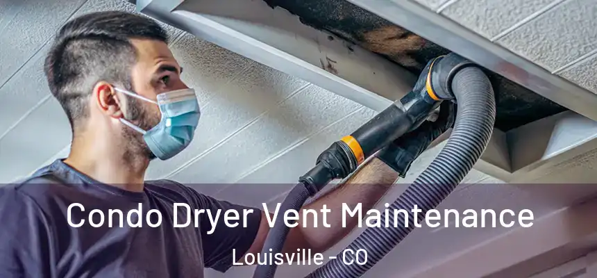  Condo Dryer Vent Maintenance Louisville - CO