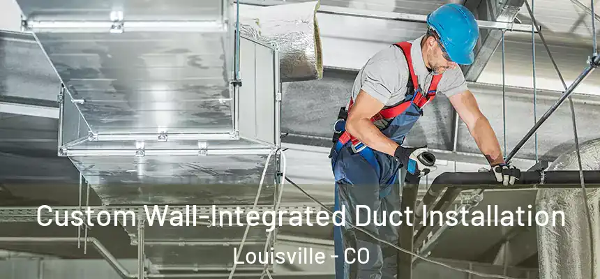 Custom Wall-Integrated Duct Installation Louisville - CO