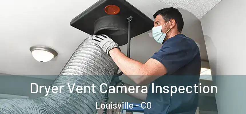 Dryer Vent Camera Inspection Louisville - CO