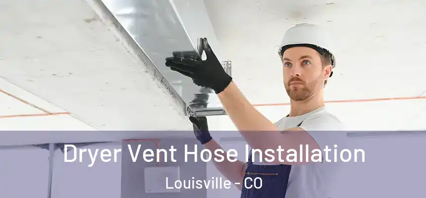  Dryer Vent Hose Installation Louisville - CO