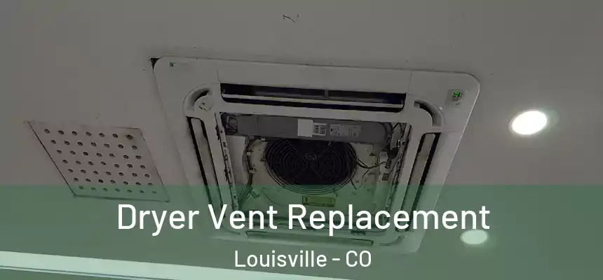  Dryer Vent Replacement Louisville - CO