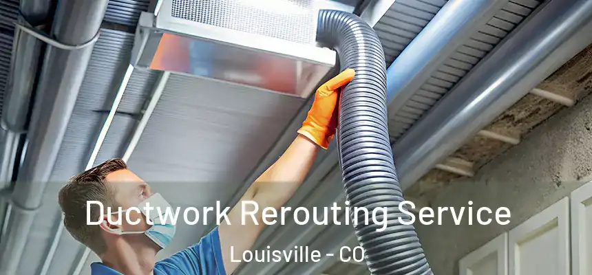  Ductwork Rerouting Service Louisville - CO