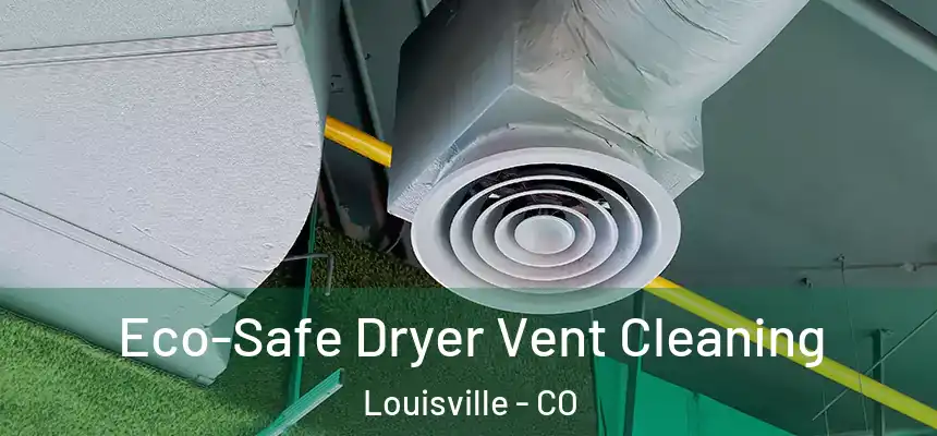  Eco-Safe Dryer Vent Cleaning Louisville - CO