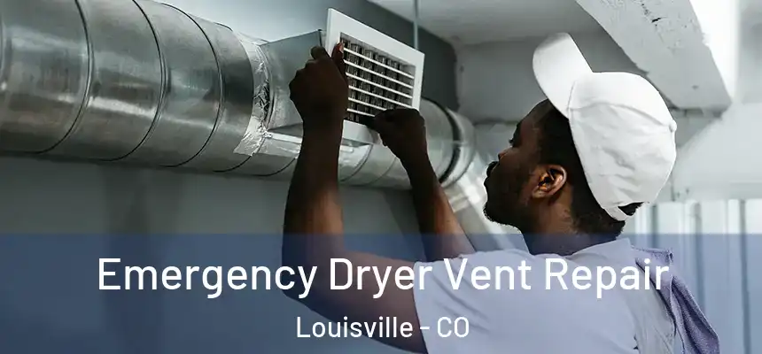 Emergency Dryer Vent Repair Louisville - CO