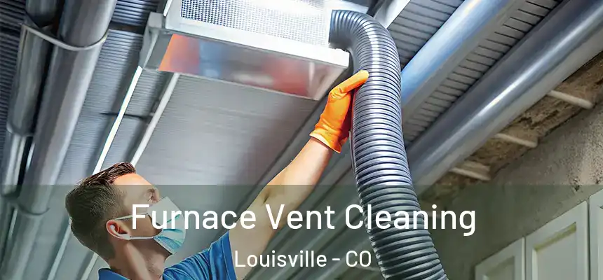  Furnace Vent Cleaning Louisville - CO