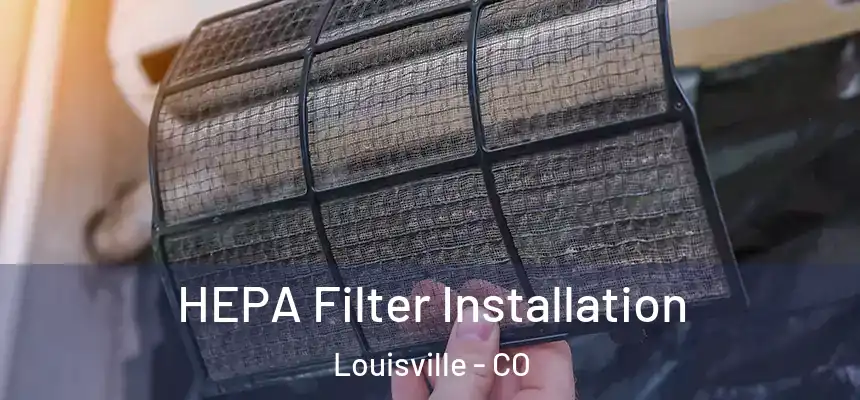  HEPA Filter Installation Louisville - CO