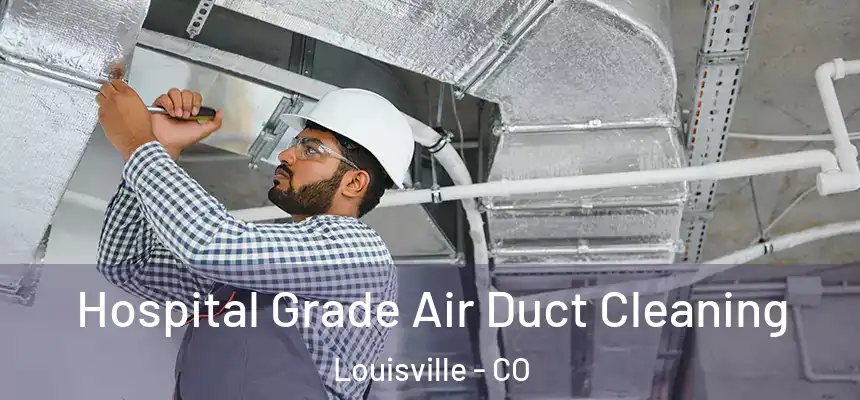  Hospital Grade Air Duct Cleaning Louisville - CO