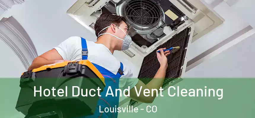  Hotel Duct And Vent Cleaning Louisville - CO
