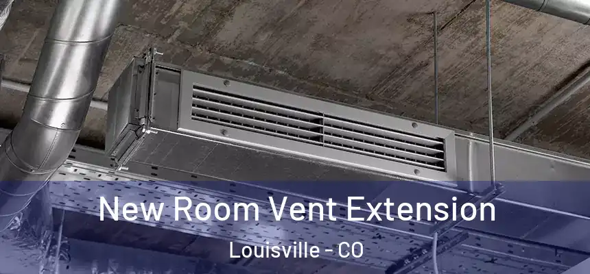  New Room Vent Extension Louisville - CO