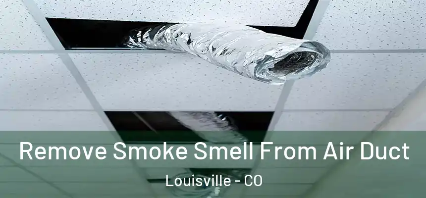 Remove Smoke Smell From Air Duct Louisville - CO