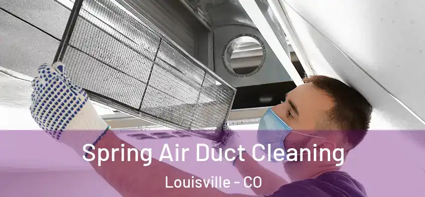 Spring Air Duct Cleaning Louisville - CO