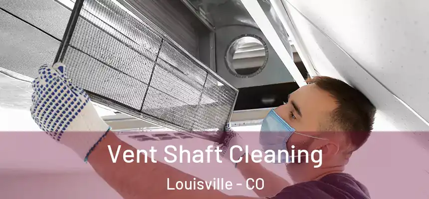  Vent Shaft Cleaning Louisville - CO