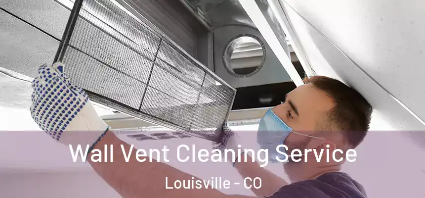  Wall Vent Cleaning Service Louisville - CO